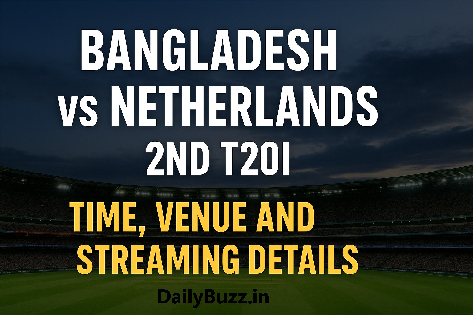 Bangladesh vs Netherlands 2nd T20I Live Match Time and Venue
