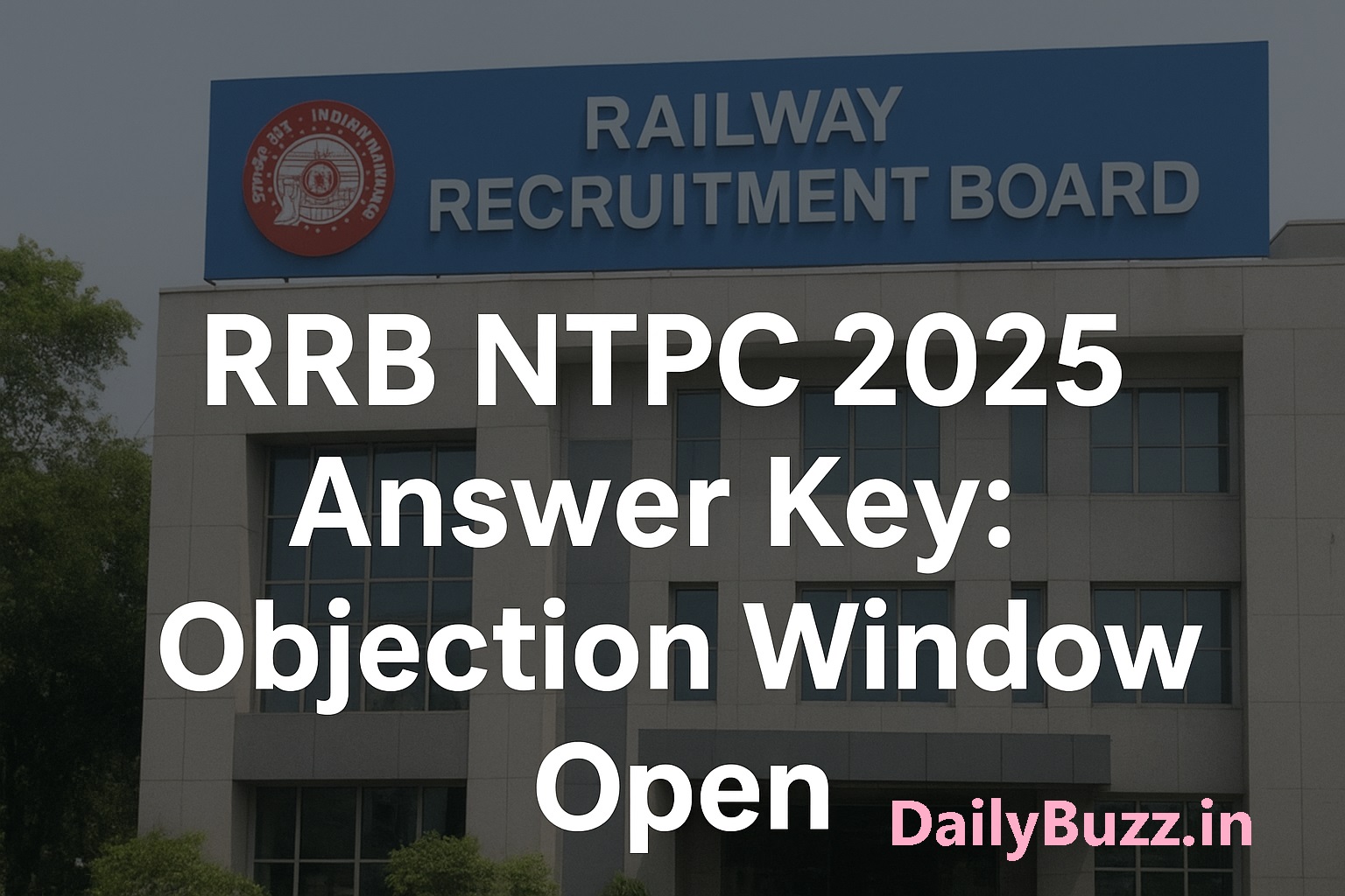 RRB NTPC 2025 CBT-1 Answer Key objection window open till September 20